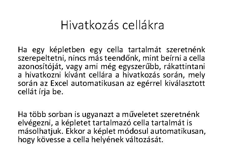 Hivatkozás cellákra Ha egy képletben egy cella tartalmát szeretnénk szerepeltetni, nincs más teendőnk, mint