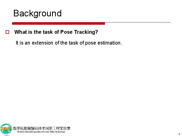 Background o What is the task of Pose Tracking? It is an extension of