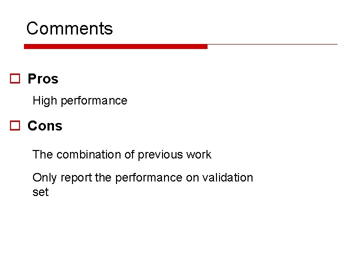 Comments o Pros High performance o Cons The combination of previous work Only report