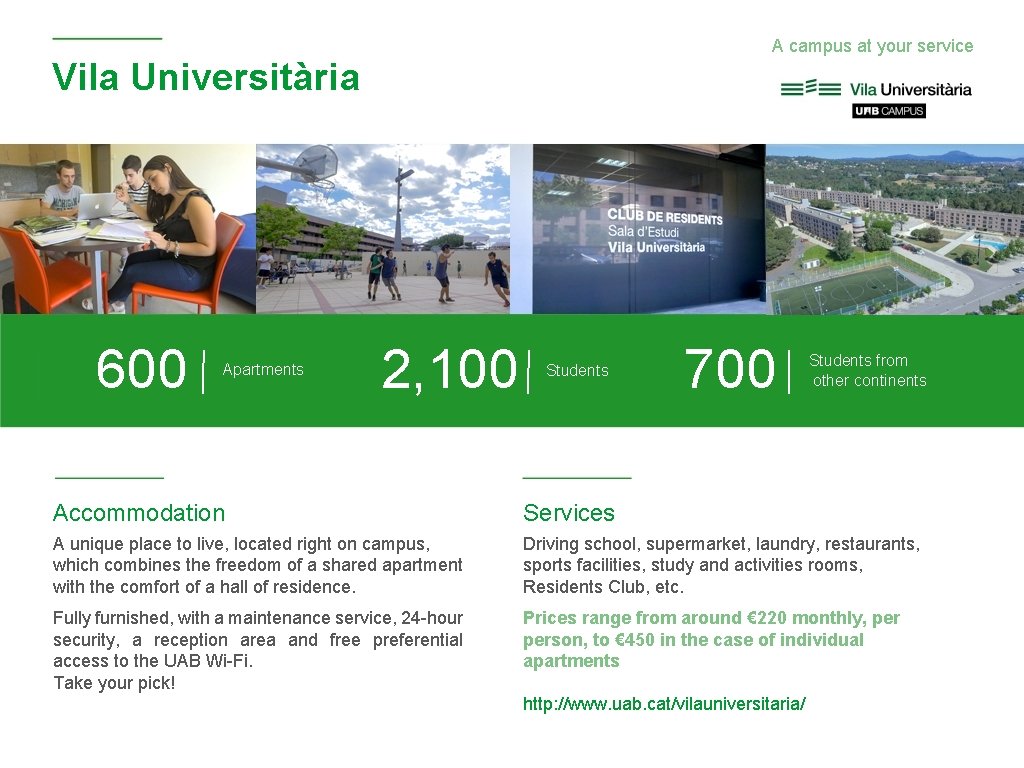 A campus at your service Vila Universitària 600 Apartments 2, 100 Students 700 Students