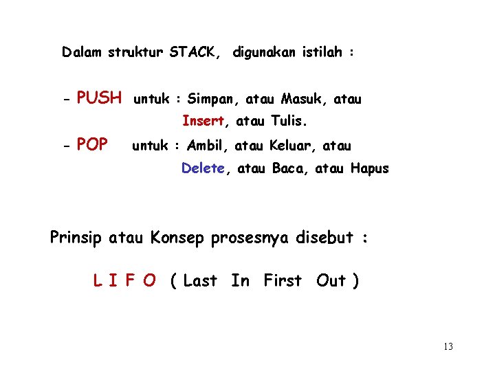 Dalam struktur STACK, digunakan istilah : - PUSH untuk : Simpan, atau Masuk, atau