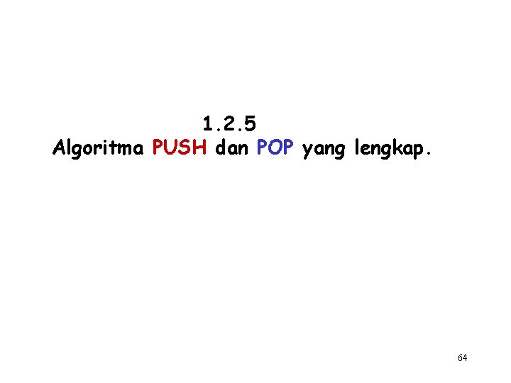 1. 2. 5 Algoritma PUSH dan POP yang lengkap. 64 
