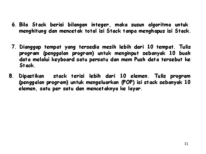 6. Bila Stack berisi bilangan integer, maka susun algoritma untuk menghitung dan mencetak total