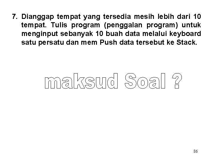 7. Dianggap tempat yang tersedia mesih lebih dari 10 tempat. Tulis program (penggalan program)