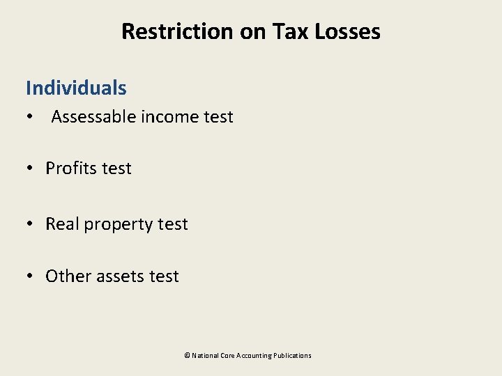 Restriction on Tax Losses Individuals • Assessable income test • Profits test • Real