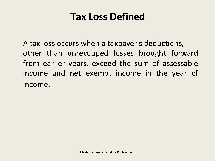 Tax Loss Defined A tax loss occurs when a taxpayer's deductions, other than unrecouped