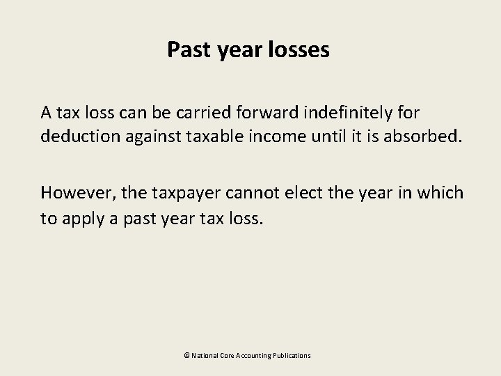 Past year losses A tax loss can be carried forward indefinitely for deduction against