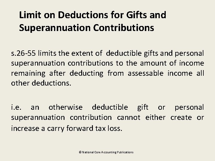 Limit on Deductions for Gifts and Superannuation Contributions s. 26 -55 limits the extent