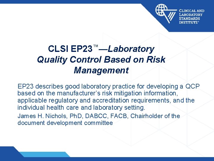 22 CLSI EP 23™—Laboratory Quality Control Based on Risk Management EP 23 describes good