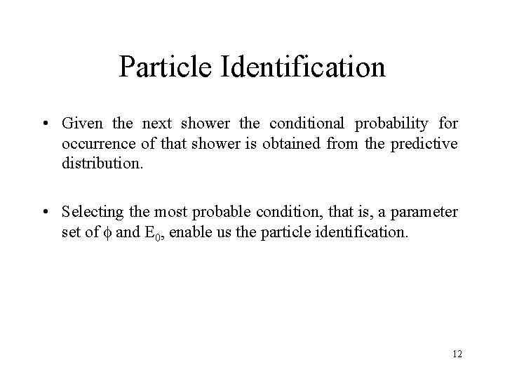 Particle Identification • Given the next shower the conditional probability for occurrence of that