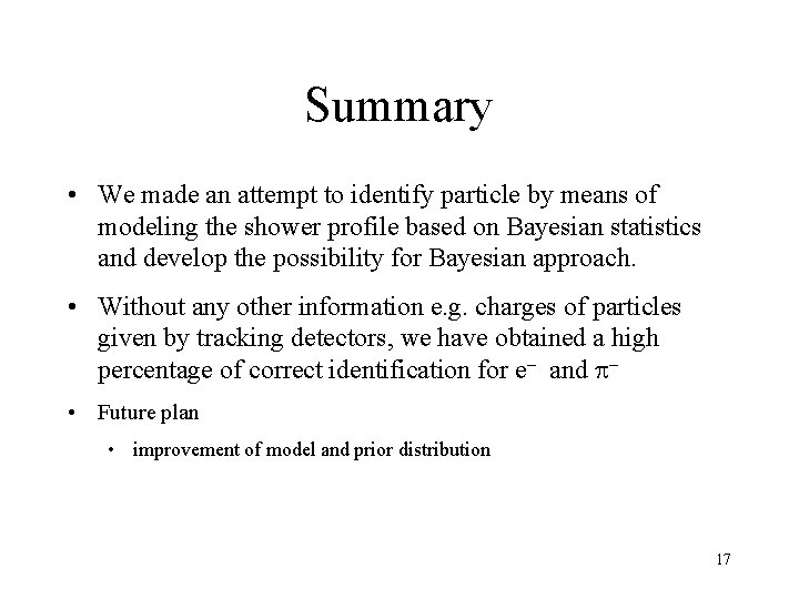 Summary • We made an attempt to identify particle by means of modeling the