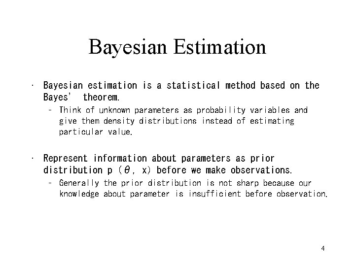 Bayesian Estimation • Bayesian estimation is a statistical method based on the Bayes’ theorem.