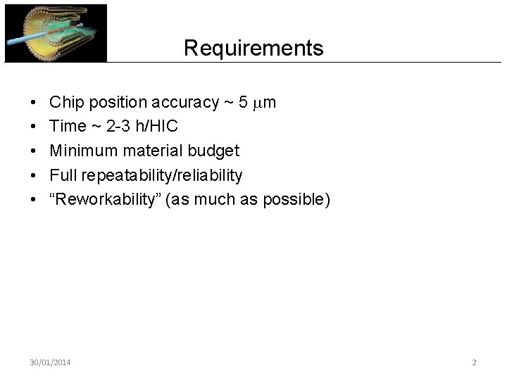Requirements • • • Chip position accuracy ~ 5 mm Time ~ 2 -3