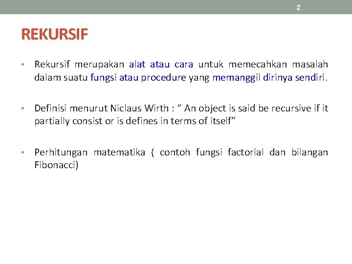 2 REKURSIF • Rekursif merupakan alat atau cara untuk memecahkan masalah dalam suatu fungsi