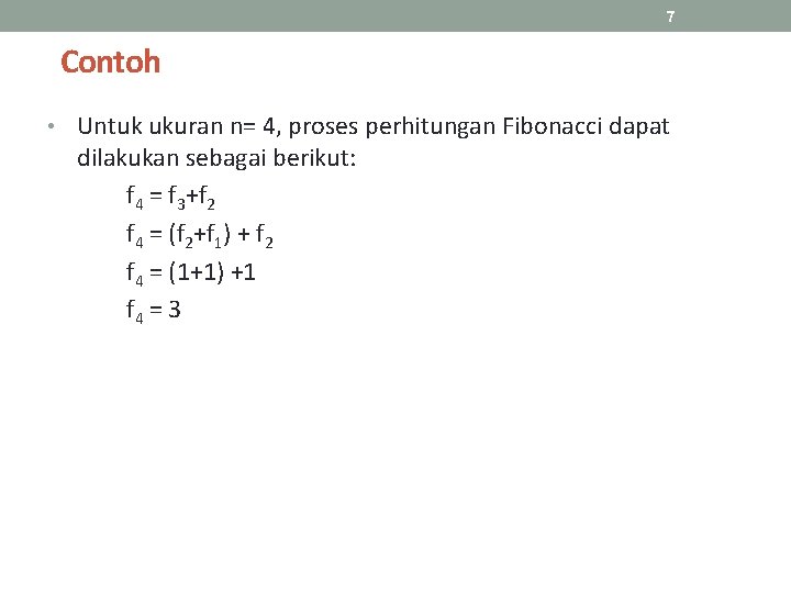 7 Contoh • Untuk ukuran n= 4, proses perhitungan Fibonacci dapat dilakukan sebagai berikut: