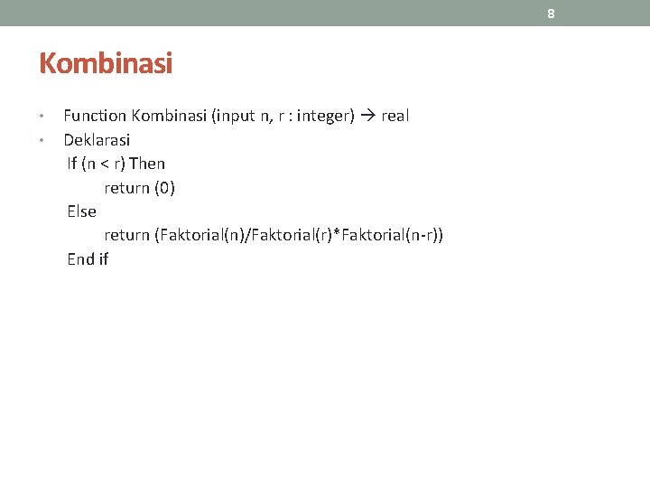 8 Kombinasi • • Function Kombinasi (input n, r : integer) real Deklarasi If