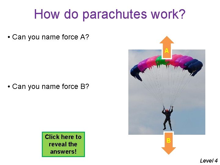 How do parachutes work? • Can you name force A? A • Can you