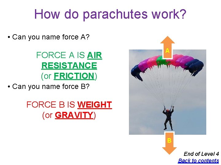 How do parachutes work? • Can you name force A? FORCE A IS AIR