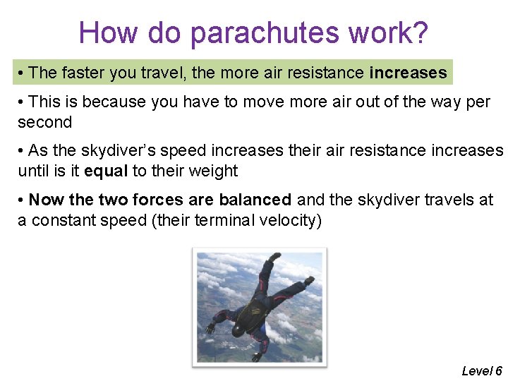 How do parachutes work? • The faster you travel, the more air resistance increases