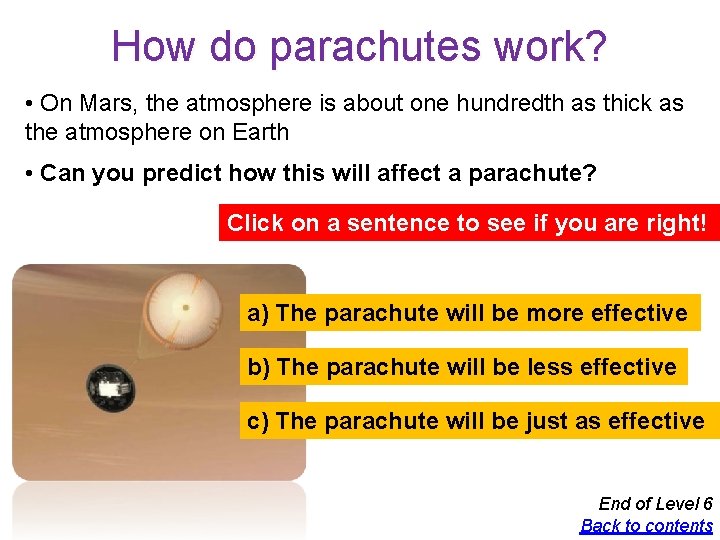 How do parachutes work? • On Mars, the atmosphere is about one hundredth as