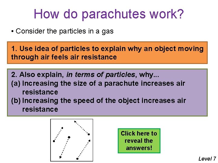 How do parachutes work? • Consider the particles in a gas 1. Use idea
