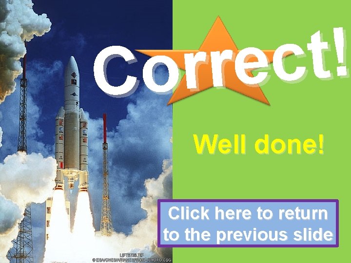 ! t c e r r Co Well done! Click here to return to