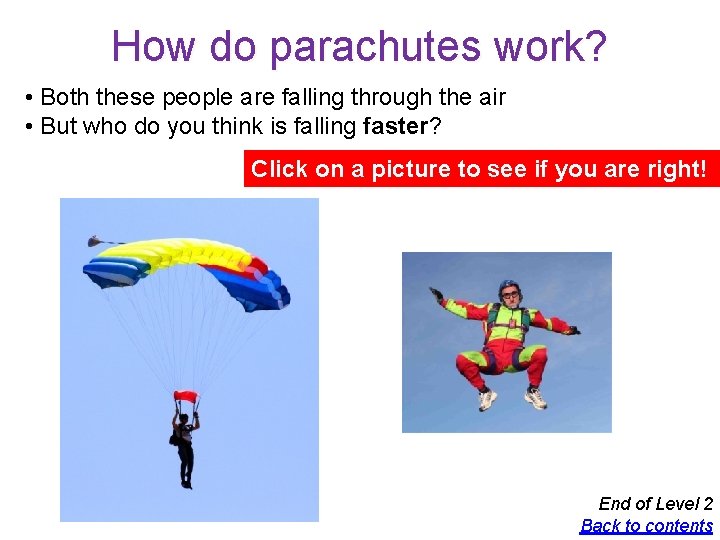 How do parachutes work? • Both these people are falling through the air •