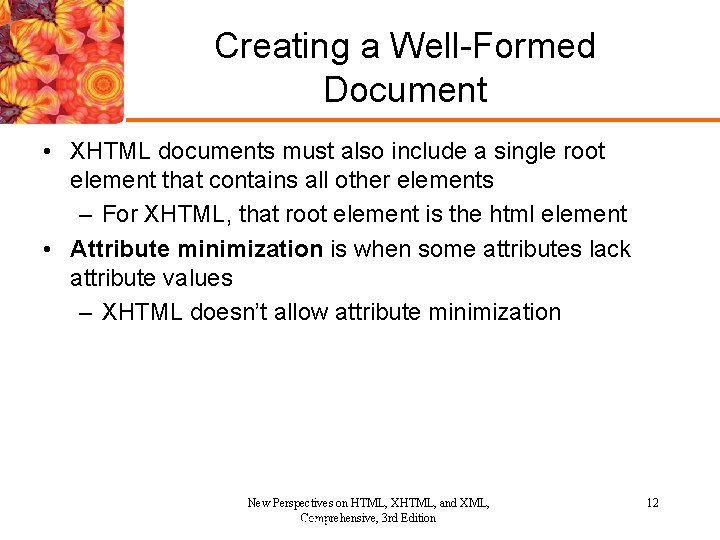 Creating a Well-Formed Document • XHTML documents must also include a single root element Creating a Well-Formed Document • XHTML documents must also include a single root element
