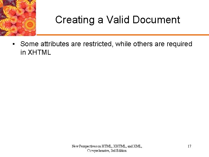 Creating a Valid Document • Some attributes are restricted, while others are required in Creating a Valid Document • Some attributes are restricted, while others are required in