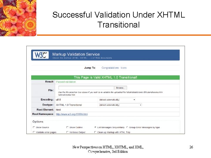 Successful Validation Under XHTML Transitional New Perspectives on HTML, XHTML, and XML, Comprehensive, 3 Successful Validation Under XHTML Transitional New Perspectives on HTML, XHTML, and XML, Comprehensive, 3
