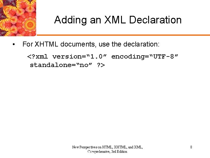 Adding an XML Declaration • For XHTML documents, use the declaration: <? xml version=“ Adding an XML Declaration • For XHTML documents, use the declaration: <? xml version=“
