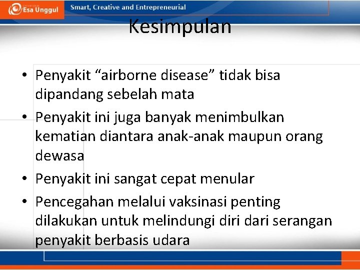 Kesimpulan • Penyakit “airborne disease” tidak bisa dipandang sebelah mata • Penyakit ini juga