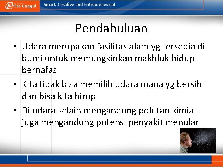 Pendahuluan • Udara merupakan fasilitas alam yg tersedia di bumi untuk memungkinkan makhluk hidup