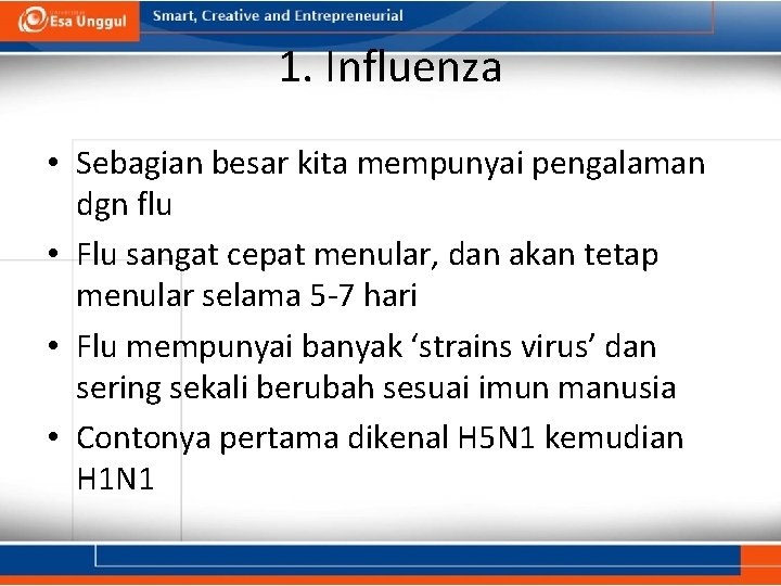 1. Influenza • Sebagian besar kita mempunyai pengalaman dgn flu • Flu sangat cepat