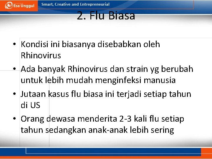 2. Flu Biasa • Kondisi ini biasanya disebabkan oleh Rhinovirus • Ada banyak Rhinovirus