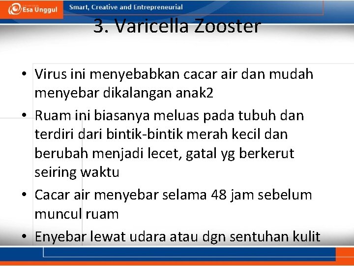 3. Varicella Zooster • Virus ini menyebabkan cacar air dan mudah menyebar dikalangan anak