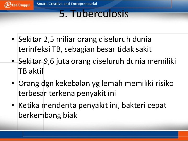 5. Tuberculosis • Sekitar 2, 5 miliar orang diseluruh dunia terinfeksi TB, sebagian besar