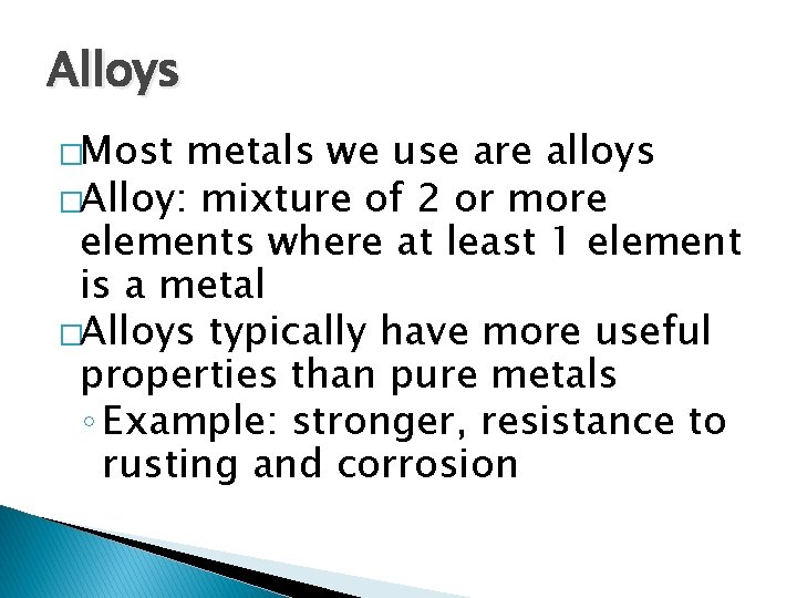 Alloys �Most metals we use are alloys �Alloy: mixture of 2 or more elements Alloys �Most metals we use are alloys �Alloy: mixture of 2 or more elements