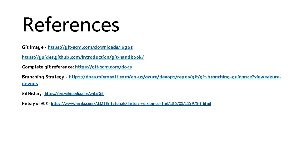 References Git Image - https: //git-scm. com/downloads/logos https: //guides. github. com/introduction/git-handbook/ Complete git reference: