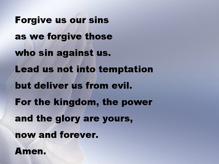 Forgive us our sins as we forgive those who sin against us. Lead us