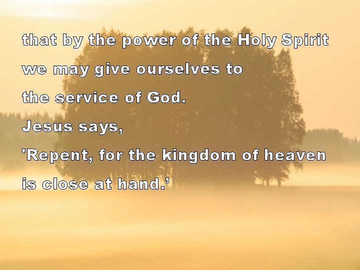 that by the power of the Holy Spirit we may give ourselves to the