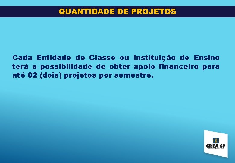 QUANTIDADE DE PROJETOS Cada Entidade de Classe ou Instituição de Ensino terá a possibilidade