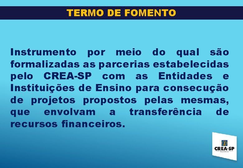 TERMO DE FOMENTO Instrumento por meio do qual são formalizadas as parcerias estabelecidas pelo