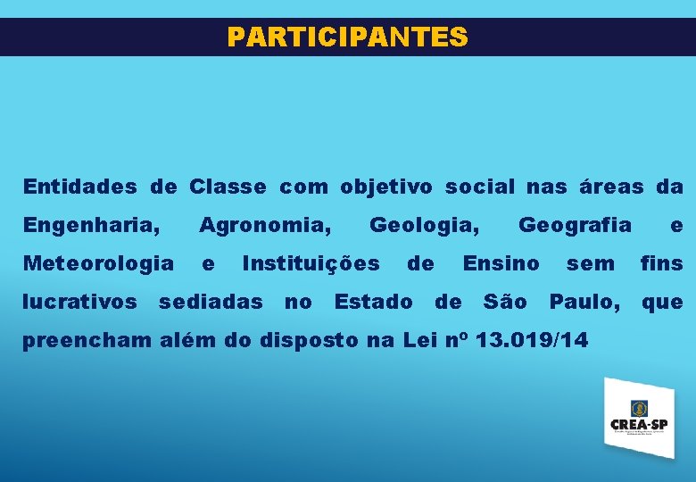 PARTICIPANTES Entidades de Classe com objetivo social nas áreas da Engenharia, Agronomia, Meteorologia e