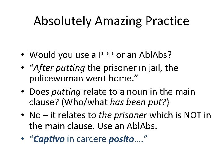 Absolutely Amazing Practice • Would you use a PPP or an Abl. Abs? •