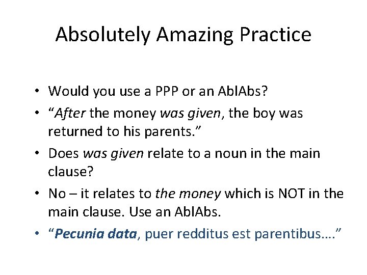 Absolutely Amazing Practice • Would you use a PPP or an Abl. Abs? •