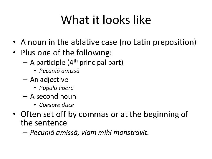 What it looks like • A noun in the ablative case (no Latin preposition)