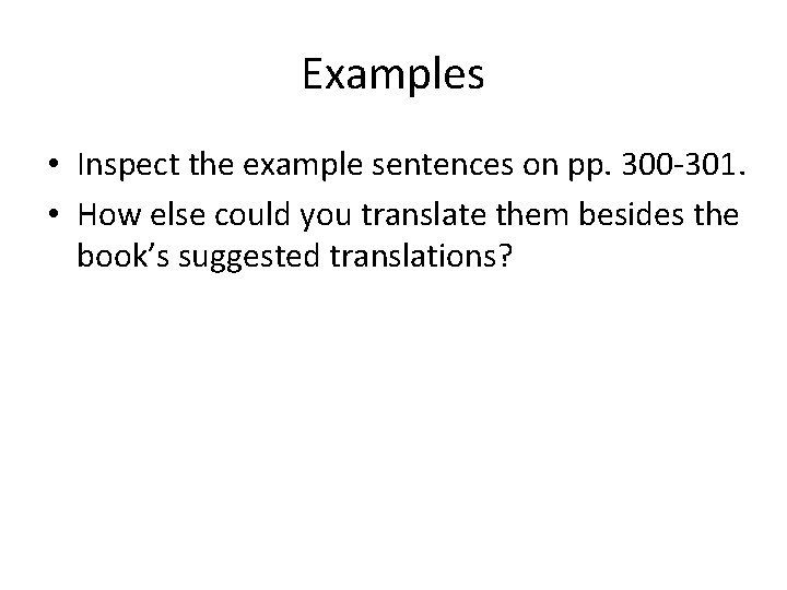 Examples • Inspect the example sentences on pp. 300 -301. • How else could
