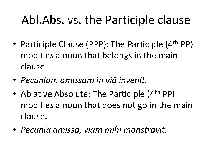 Abl. Abs. vs. the Participle clause • Participle Clause (PPP): The Participle (4 th