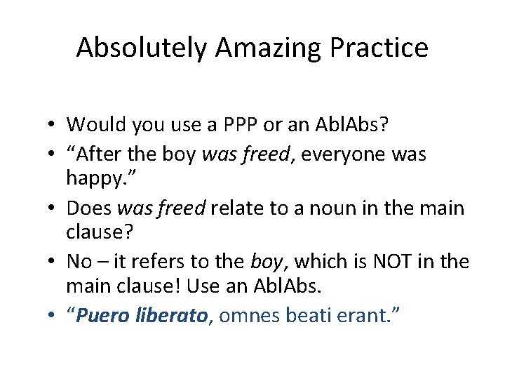 Absolutely Amazing Practice • Would you use a PPP or an Abl. Abs? •